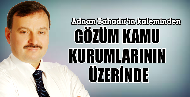 GÖZÜM KAMU KURUMLARININ ÜZERİNDE