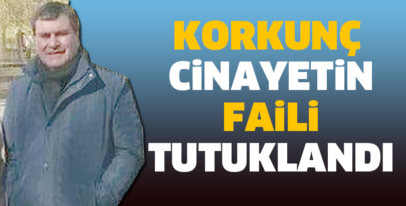 Korkun Cinayetin Faili Tutukland