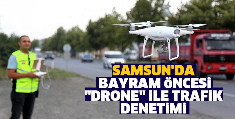 Samsun'da bayram öncesi "drone" ile trafik denetimi