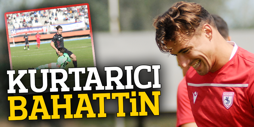 KURTARICI BAHATTİN!