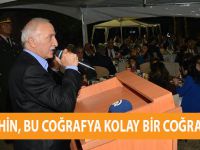 VALİ ŞAHİN, BU COĞRAFYA KOLAY BİR COĞRAFYA DEĞİL