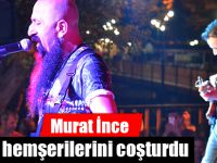 Murat İnce hemşerilerini coşturdu