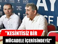 "KESİNTİSİZ BİR MÜCADELE İÇERİSİNDEYİZ"