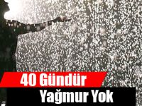 40 Gündür Yağmur Yok