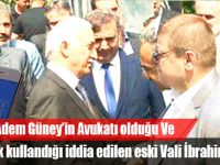 Adem Güney’in Avukatı olduğu Ve ByLock kullandığı iddia edilen eski Vali İbrahim Şahin;