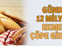 GÜNDE 12 MİLYON EKMEK ÇÖPE GİDİYOR