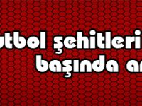 Futbol Şehitleri kabirleri başında anıldı