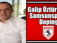 Galip Öztürk’ten Samsunspor’a Doping