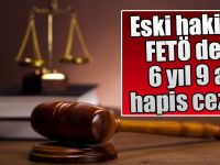 Eski hakime FETÖ/PDY'den hapis cezası