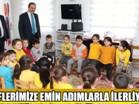 “HEDEFLERİMİZE EMİN ADIMLARLA İLERLİYORUZ ”