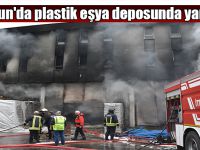 Samsun'da plastik eşya deposunda yangın