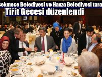 Küçükçekmece Belediyesi ve Havza Belediyesi tarafından Tirit Gecesi düzenlendi