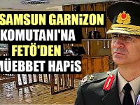 Eski Samsun Garnizon Komutanı'na FETÖ'den müebbet hapis