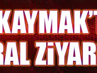 VALİ KAYMAK’TAN MORAL ZİYARETİ