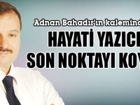 HAYATİ YAZICI SON NOKTAYI KOYDU