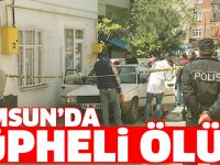 Samsun'da şüpheli ölüm