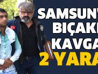 Samsun'da bıçaklı kavga: 2 yaralı