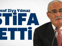 Yusuf Ziya Yılmaz İstifa etti