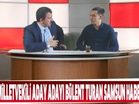 Samsun Milletvekili Aday Adayı Bülent Turan Samsun Haberler TV'ye konuştu