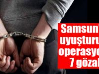 Samsun'da uyuşturucu operasyonu: 7 gözaltı