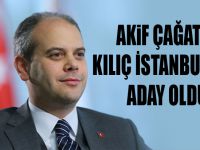Akif Çağatay Kılıç İstanbul'dan aday oldu
