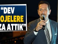 “DEV PROJELERE İMZA ATTIK”