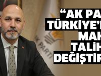 “AK Parti Türkiye’nin makus talihini değiştirdi”