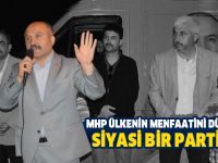MHP ÜLKENİN MENFAATİNİ DÜŞÜNEN SİYASİ BİR PARTİDİR