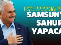 Başbakan Yıldırım Samsun'da sahur yapacak