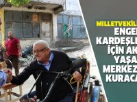 ENGELLİ KARDEŞLERİMİZ İÇİN AKTİF YAŞAM MERKEZLERİ KURACAĞIZ