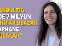 "İstanbul'da içinde 7 milyon cilt kitap olacak kütüphane kurulacak"
