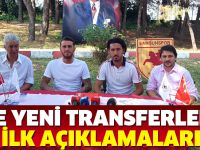 İŞTE YENİ TRANSFERLERİN İLK AÇIKLAMALARI