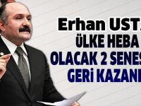 ''ÜLKE HEBA OLACAK 2 SENESENİ GERİ KAZANDI''