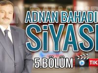 Adnan Bahadır ile Siyaset 5.Yeni Bölüm ile sizlerle