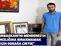 "Cumhurbaşkanı'nı Menderes'in yalnızlığına bırakmamak için sokağa çıktık"