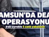 Samsun'da DEAŞ operasyonu
