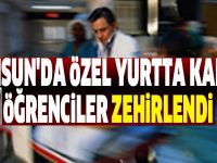 Samsun'da özel yurtta kalan öğrenciler zehirlendi