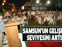 Samsun'un gelişmişlik seviyesini artırdık