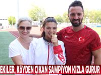 "Çevremdekiler, köyden çıkan şampiyon kızla gurur duyuyor"