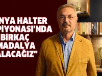 ''Dünya Halter Şampiyonası'nda birkaç madalya alacağız"