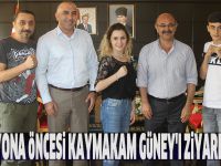 Şampiyona öncesi Kaymakam Güney'i ziyaret etti