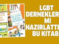 LGBT DERNEKLERİNE Mİ HAZIRLATTINIZ BU KİTABI?