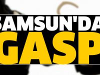 Samsun'da gasp