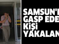 Samsun'daki gasp eden kişi yakalandı