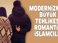 Modernizmin Büyük Tehlikesi Romantik İslamcılık!