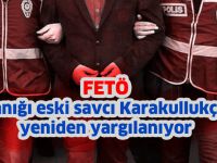 FETÖ sanığı eski savcı Karakullukçu yeniden yargılanıyor