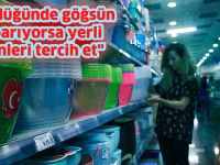 "Gördüğünde göğsün kabarıyorsa yerli ürünleri tercih et"