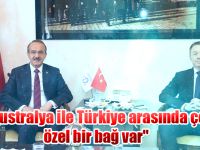 "Avustralya ile Türkiye arasında çok özel bir bağ var"