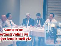 Samsun'un potansiyelini iyi değerlendirmeliyiz