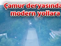 Çamur deryasından modern yollara